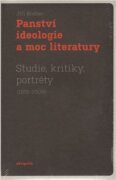 Panství ideologie a moc literatury - Studie, kritiky, portréty (1991–2008)