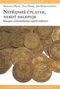Nepřijmeš úplatek, neboť oslepuje - korupce a klientelismus napříč staletími
