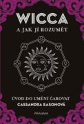 WICCA a jak jí rozumět - Úvod do umění čarovat