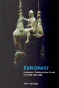 Evropa!!? - Fragmenty českého přemýšlení o Evropě 1918 - 1989