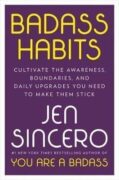 Badass Habits : Cultivate the Awareness, Boundaries, and Daily Upgrades You Need to Make Them Stick