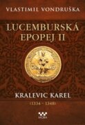 Lucemburská epopej II - Kralevic Karel (1334-1348)