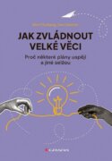 Jak zvládnout velké věci - Proč některé plány uspějí a jiné selžou