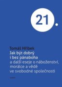 Jak být dobrý i bez pánaboha - a další eseje o náboženství, morálce a vědě ve svobodné společnosti