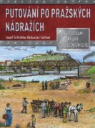 Putování po pražských nádražích - Napojování Prahy na železniční síť