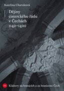 Dějiny cisterckého řádu v Čechách (1142 - 1420) - Svazek III Kláštery na hranicích a za hranicemi Če