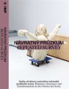 Návratný průzkum- Repeated Survey - Vazby, struktury a proměny ostravské umělecké scény