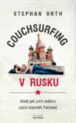 Couchsurfing v Rusku, aneb, Jak jsem málem začal rozumět Putinovi (e-kniha)