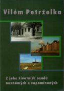 Vilém Petrželka - Z jeho životních osudů neznámých a zapomínaných