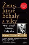 Ženy, které běhaly s vlky - Mýty a příběhy archetypů divokých žen