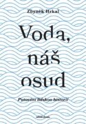 Voda, náš osud - Putování lidskou historií