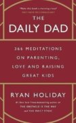 The Daily Dad: 366 Meditations on Parenting, Love and Raising Great Kids