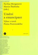 Umění a emancipace. Výbor z textů Piotra Piotrowského