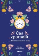 Čas zpomalit - … dřív než nám život uteče