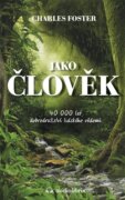 Jako člověk - 40 000 let dobrodružství lidského vědomí