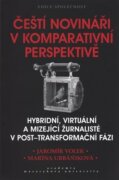 Čeští novináři v komparativní perspektivě - Hybridní, virtuální a mizející žurnalisté v post-transfo