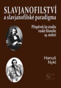 Slavjanofilství a slavjanofilské paradigma - Příspěvek ke studiu ruské filosofie 19. století