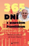 365 dní s papežem Františkem - Ranní promluvy od Svaté Marty