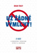 Už žádné výmluvy! - 21 cest k dosažení trvalého štěstí a úspěchu