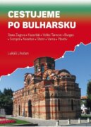 Cestujeme po Bulharsku - Stara Zagora, Kazanlak, Veliko Tarnovo, Burgas, Sozopol, Nesebar, Obzor, Va