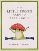 The Little Frog´s Guide to Self-Care: Affirmations, Self-Love and Life Lessons According to the Inte