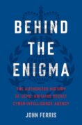 Behind the Enigma : The Authorised History of GCHQ, Britain´s Secret Cyber-Intelligence Agency
