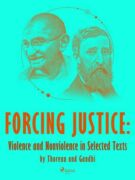 Forcing Justice: Violence and Nonviolence in Selected Texts by Thoreau and Gandhi (e-kniha)
