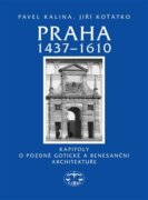 Praha 1437-1610 - Kapitoly o pozdně gotické a renesanční architektuře