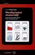 Neobyčejné materiály - Podivuhodné příběhy látek, které vytvářejí náš svět