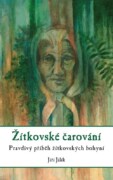 Žítkovské čarování - Pravdivý příběh žítkovských bohyní