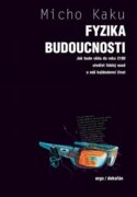 Fyzika budoucnosti - Jak bude do roku 2100 věda utvářet osud lidstva a náš každodenní život