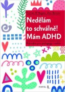 Nedělám to schválně! Mám ADHD - Průvodce pro pedagogy i rodiče