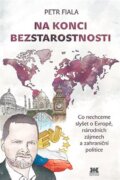 Na konci bezstarostnosti - Co nechceme slyšet o Evropě, národních zájmech a zahraniční politice