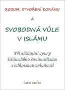 Rozum, stvoření Koránu a svobodná vůle v islámu - Tři základní spory islámského racionalismu s islám