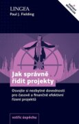 Jak správně řídit projekty - Osvojte si nezbytné dovednosti pro časově a finančně efektivní řízení p