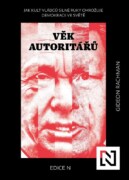 Věk autoritářů - Jak kult vládců silné ruky ohrožuje demokracii ve světě