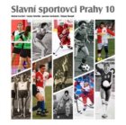 Slavní sportovci Prahy 10-I.díl