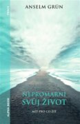 Nepromarni svůj život - Mít pro co žít