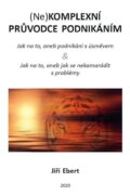 (Ne)komplexní průvodce podnikáním: jak na to, aneb podnikání s úsměvem jak na to, aneb jak se nekam
