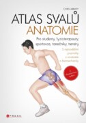 Atlas svalů - anatomie, 2. aktualizované vydání - Pro studenty, fyzioterapeuty, sportovce, tanečníky